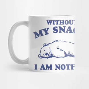 Without My Snacks I Am Nothing Shirt, Funny Cartoon Bear Meme Mug